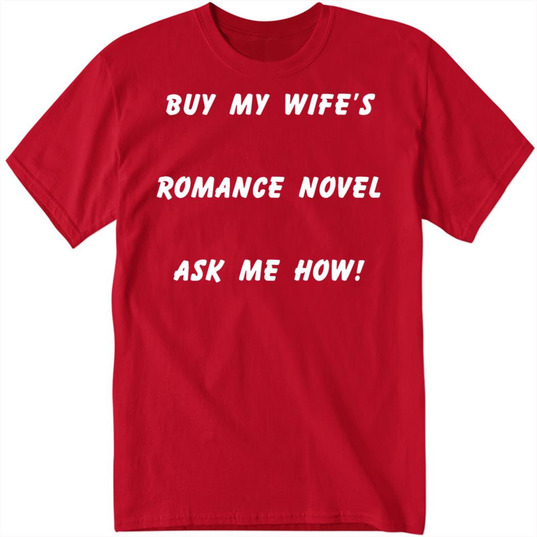 Buy My Wife’s Romance Novel Ask Me How Shirt