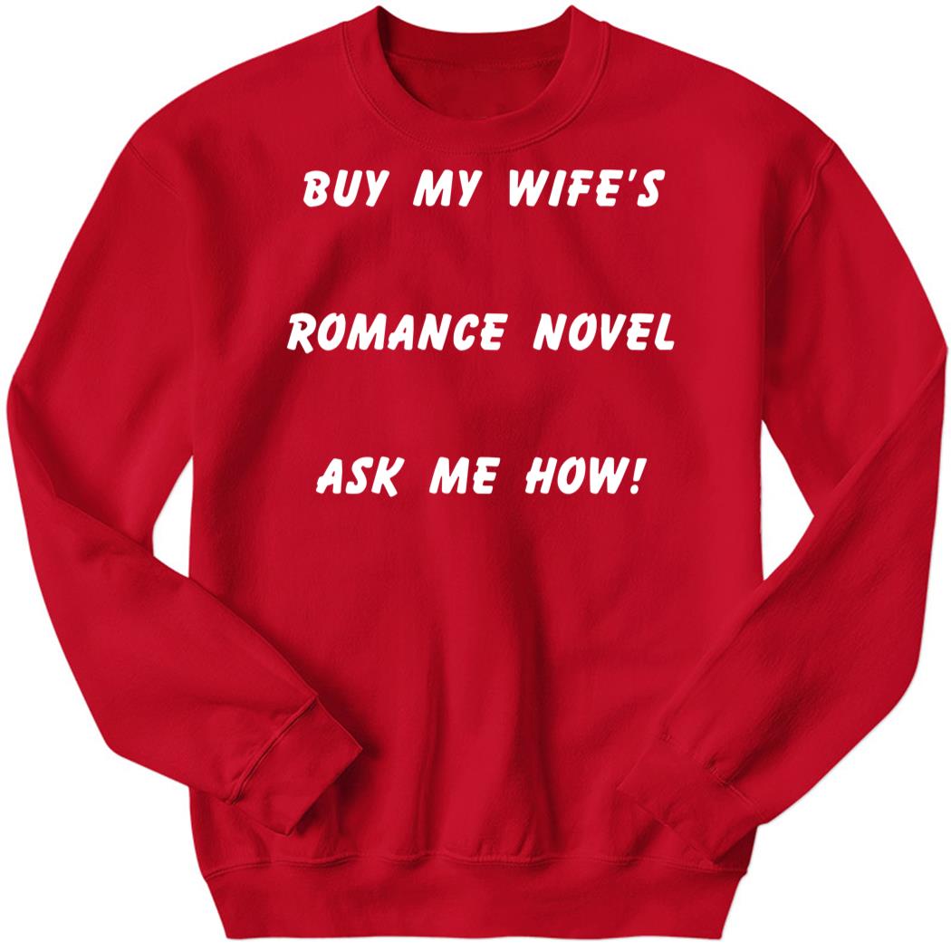 Buy My Wife’s Romance Novel Ask Me How Sweatshirt