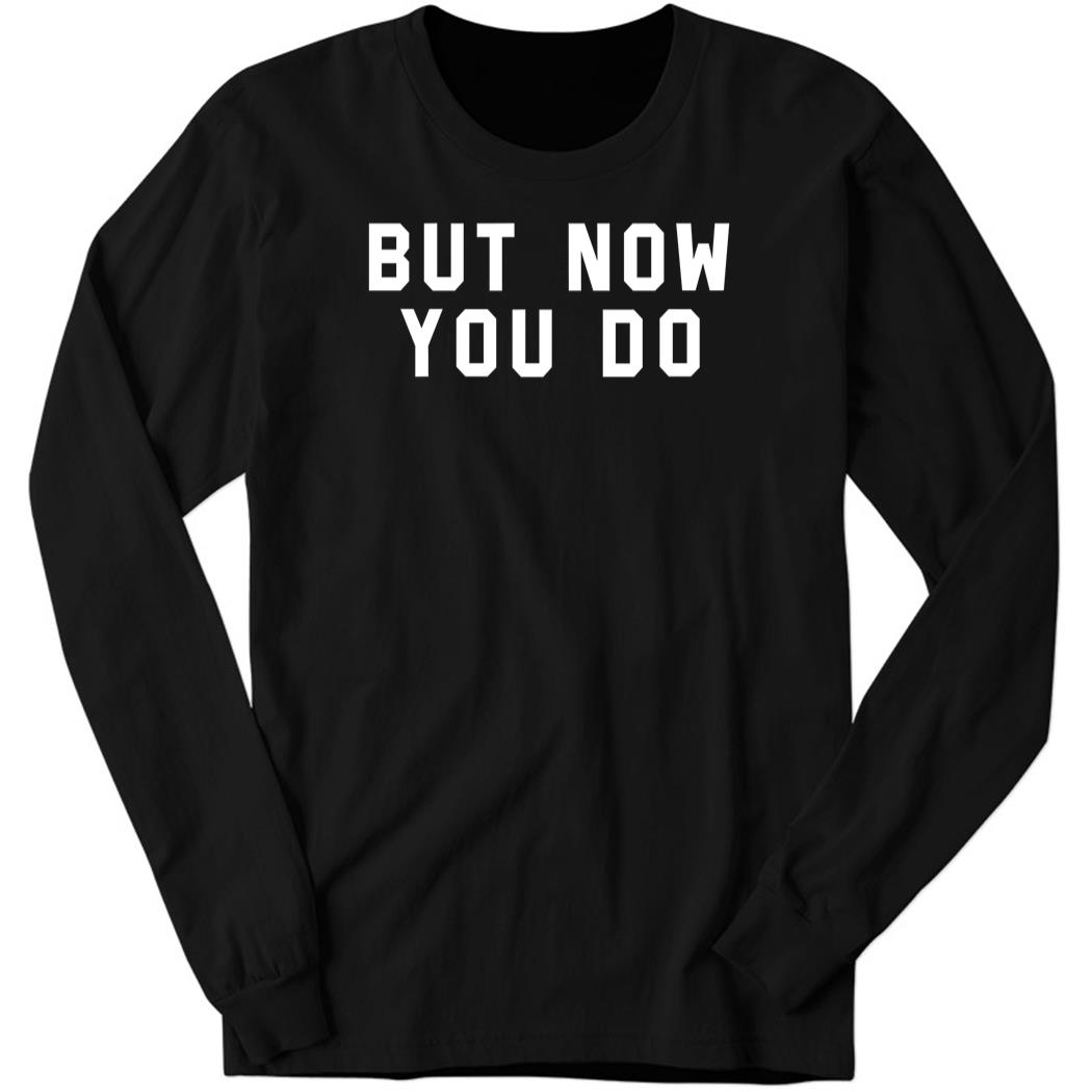 Caleb Plant But Now You Do Long Sleeve Shirt