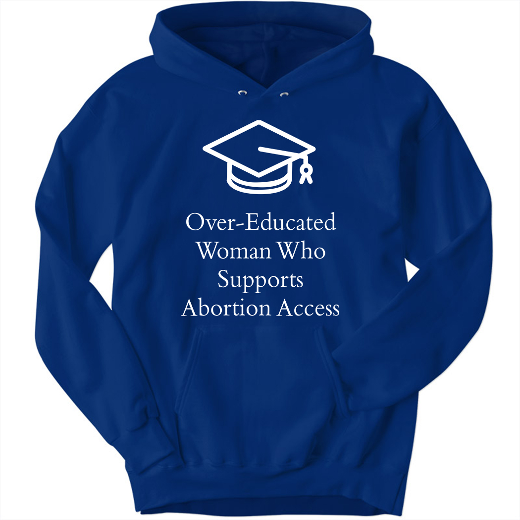 Charlotte Clymer Over - Educated Women Support Abortion Access Hoodie