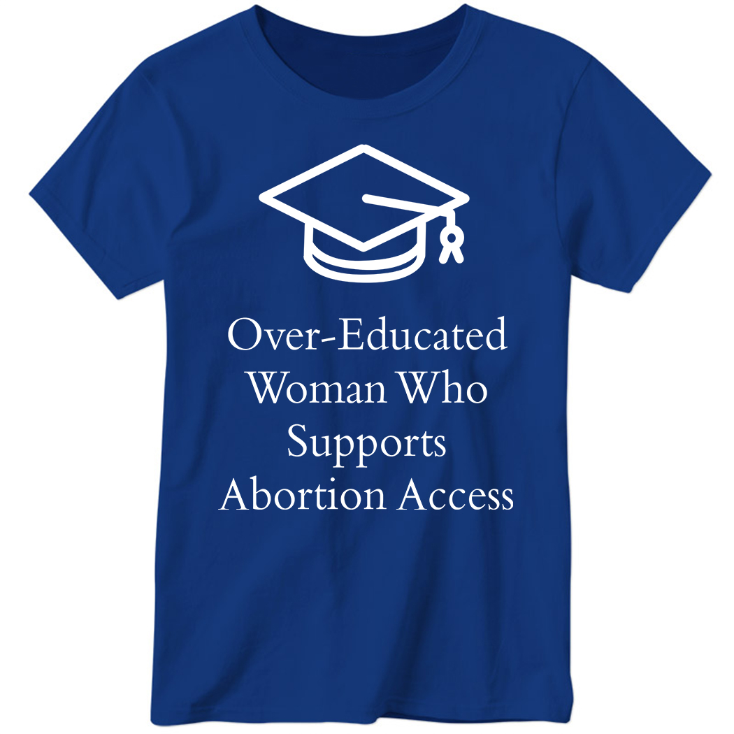 Charlotte Clymer Over - Educated Women Support Abortion Access Ladies Boyfriend Shirt