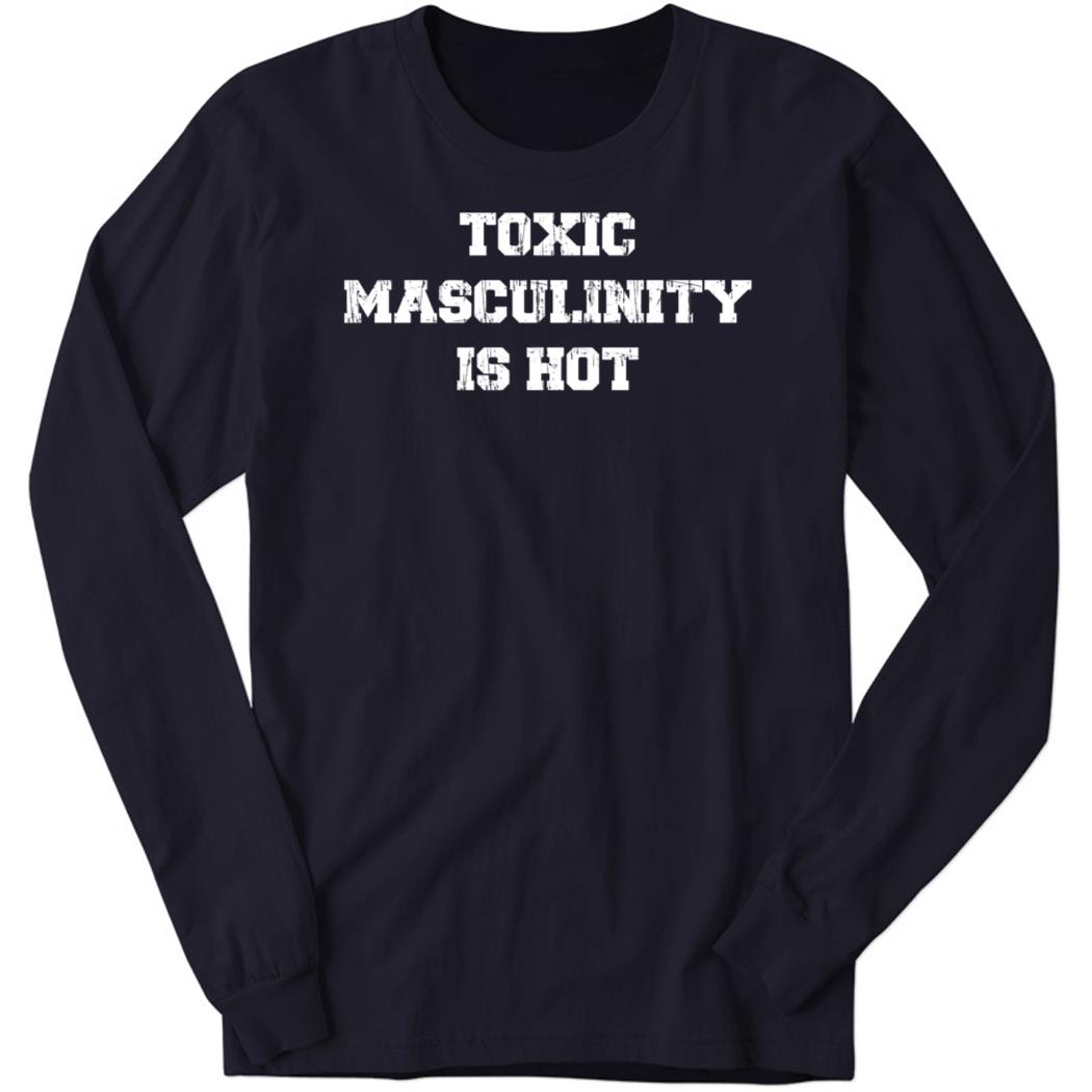 Charly Arnolt Wearing Toxic Masculinity Is Hot Long Sleeve Shirt