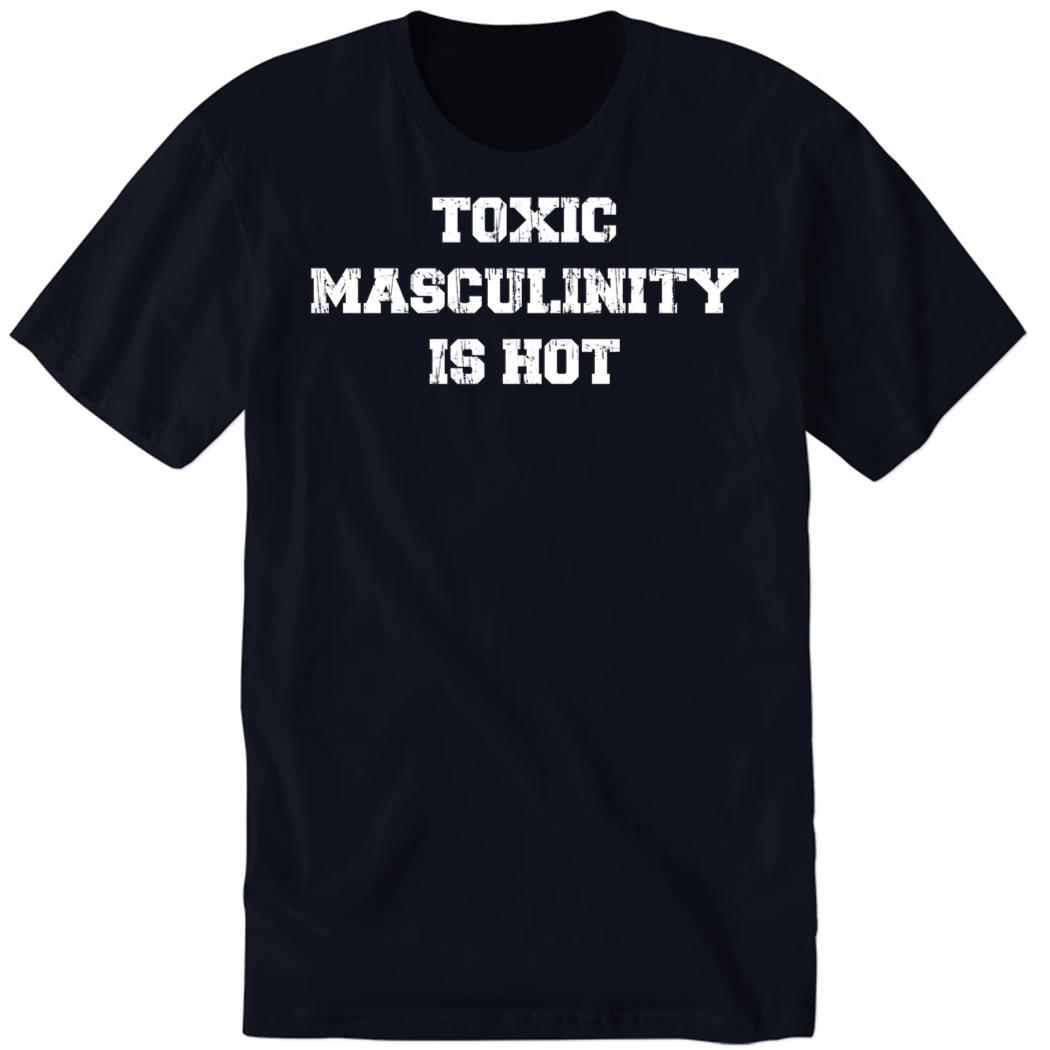 Charly Arnolt Wearing Toxic Masculinity Is Hot Premium SS T-Shirt