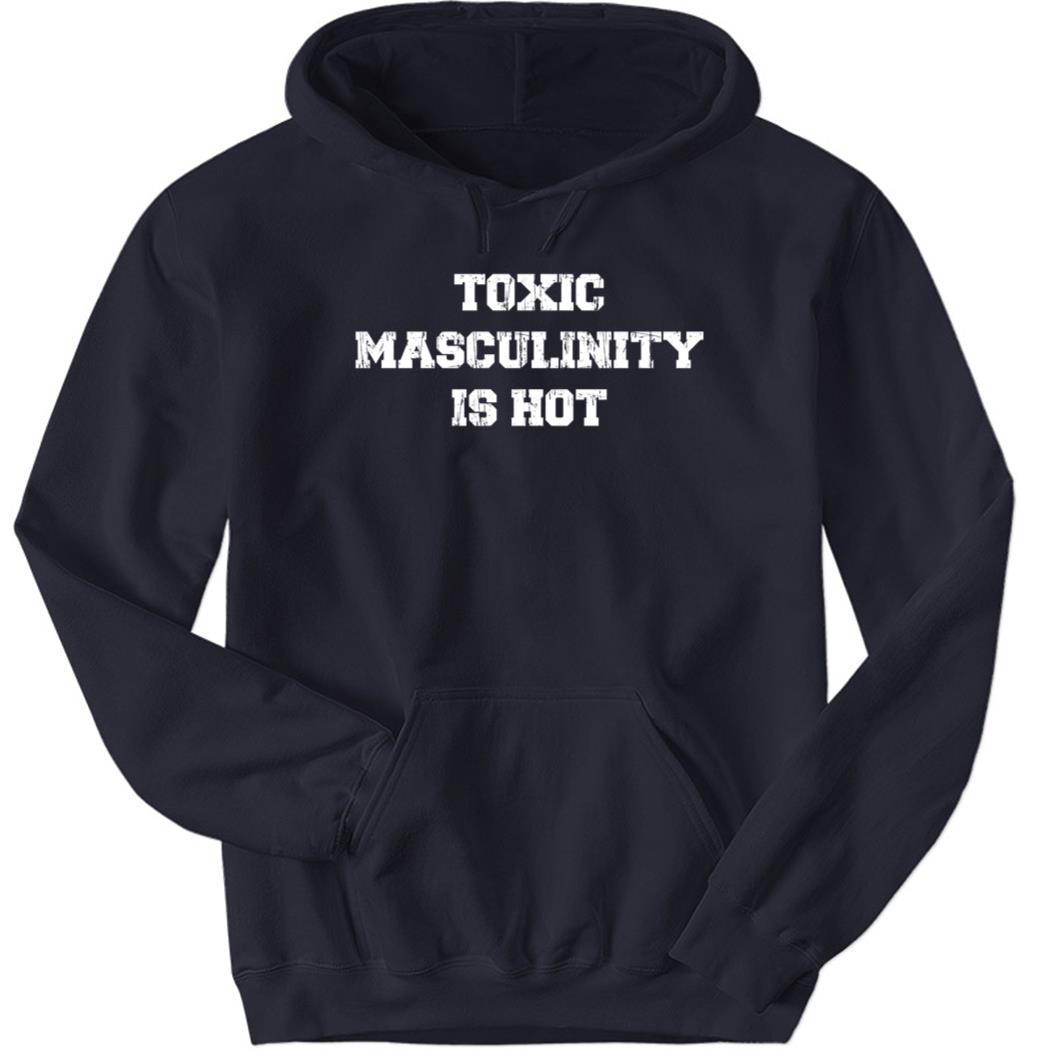 Charly Arnolt Wearing Toxic Masculinity Is Hot Hoodie