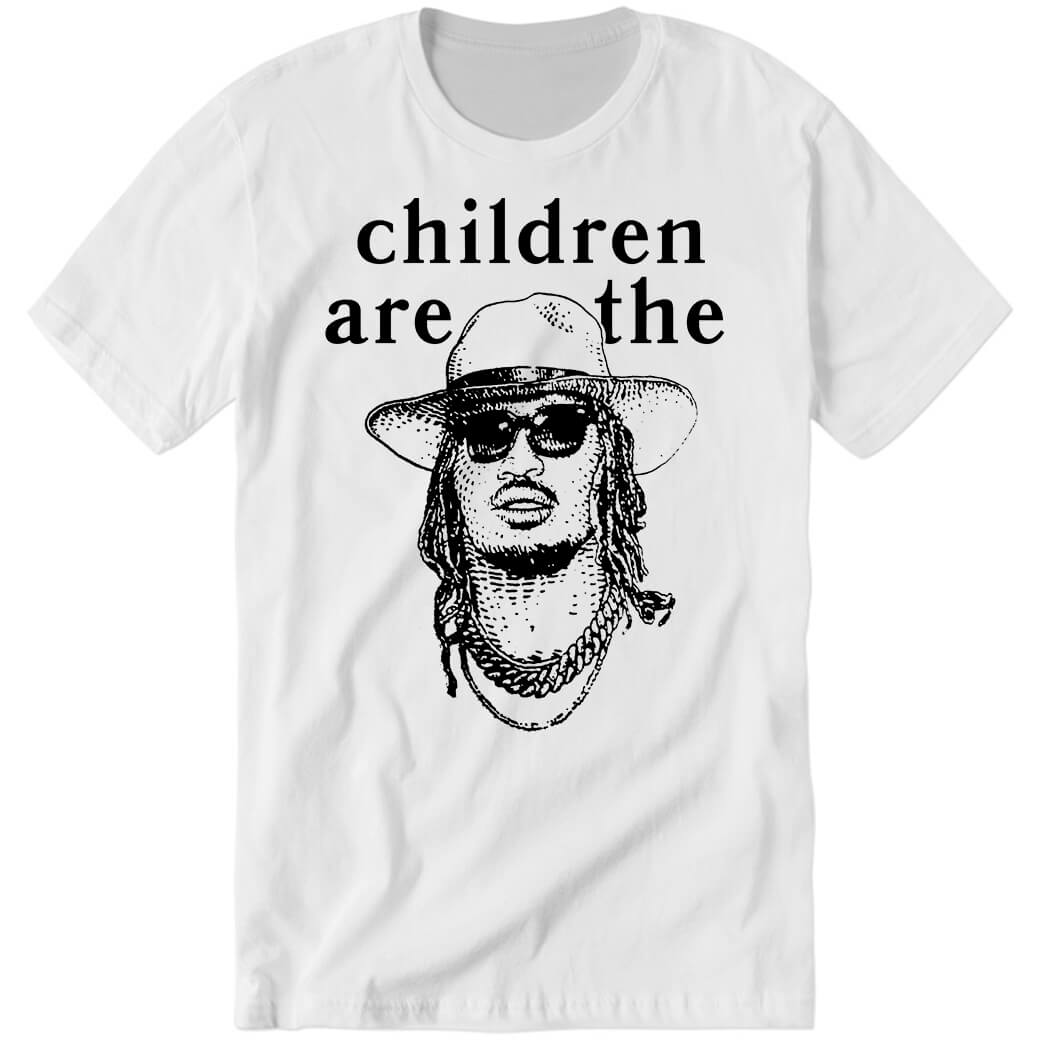 Children Are The Premium SS T-Shirt