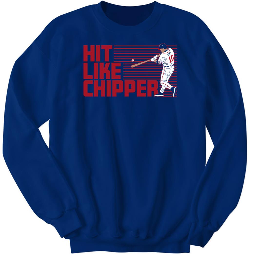 Chipper Jones Hit Like Chipper Sweatshirt