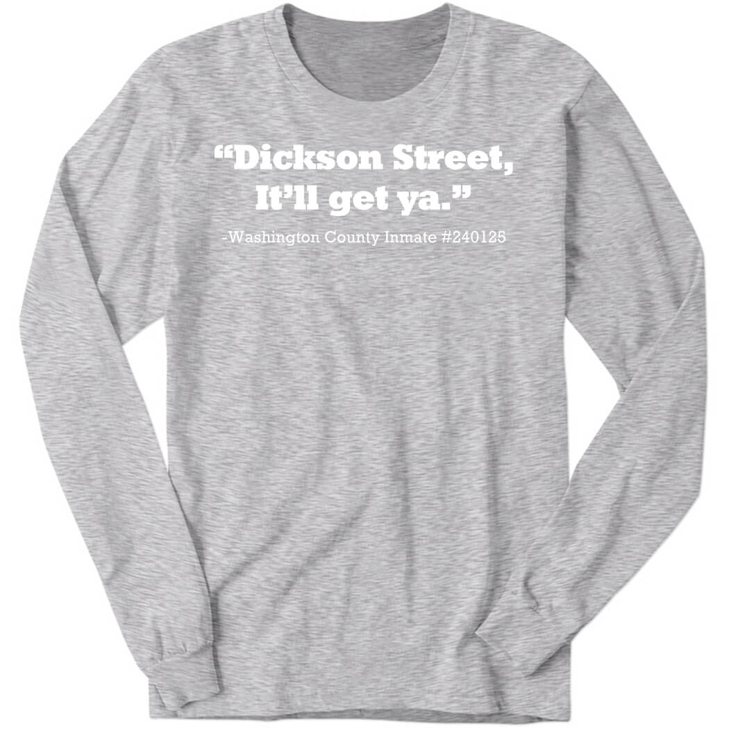 Chris Frye Dickson Street It’ll Get Ya Washington County Inmate #240125 Long Sleeve Shirt