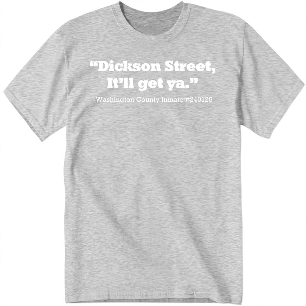 Chris Frye Dickson Street It’ll Get Ya Washington County Inmate #240125 Shirt
