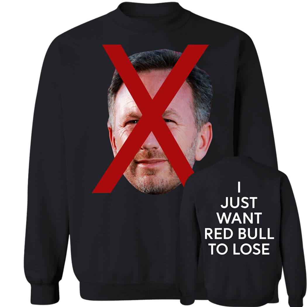 Christian Horner I Just Want Red Bull To Lose Sweatshirt