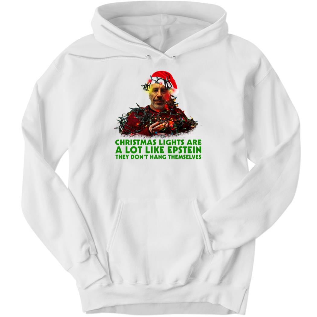 Christmas Light Are A Lot Like Epstein They Don’t Hang Themselves Hoodie