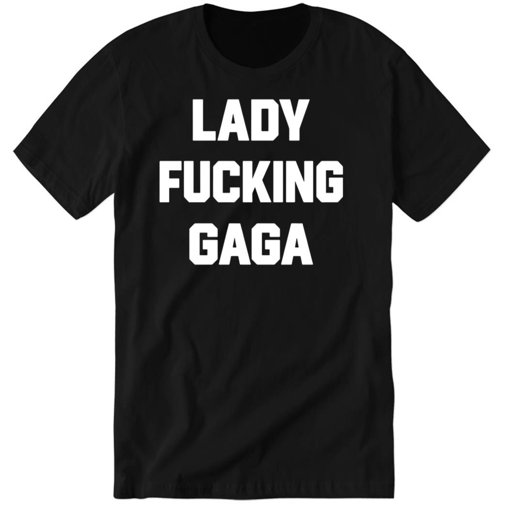 Chromaticgaga Lady Fucking Gaga Premium SS T-Shirt