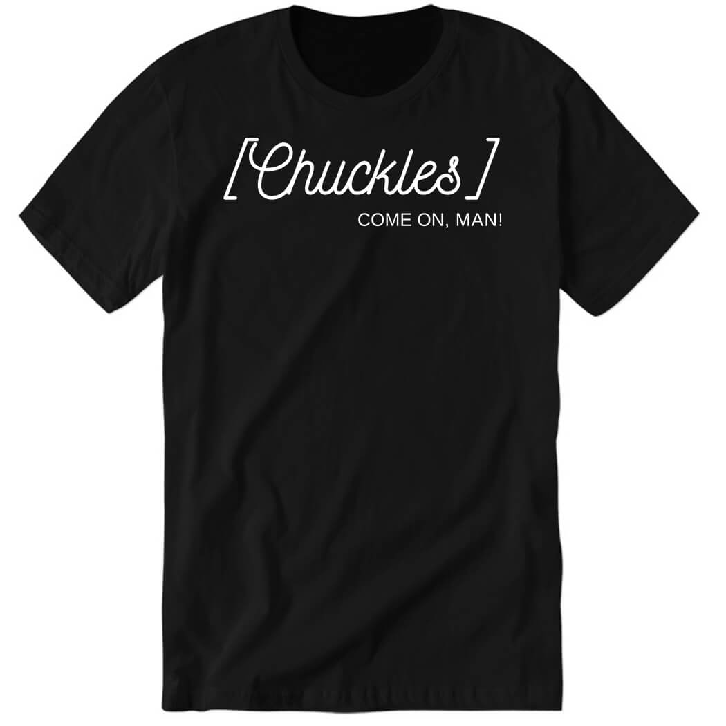 Chuckles Come On Man Premium SS T-Shirt