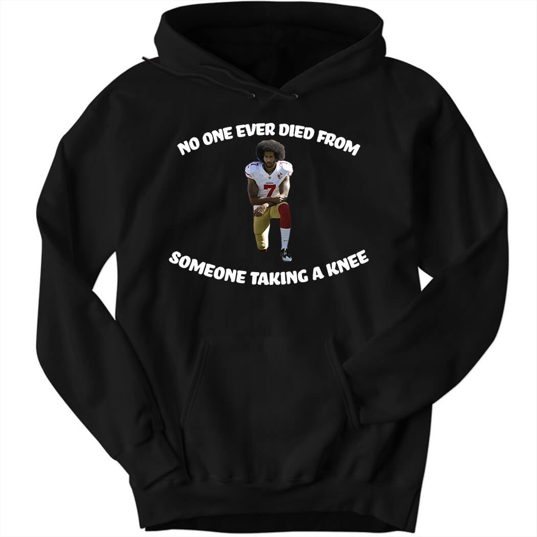 Colin Kaepernick No One Ever Died From Someone Taking A Knee Hoodie