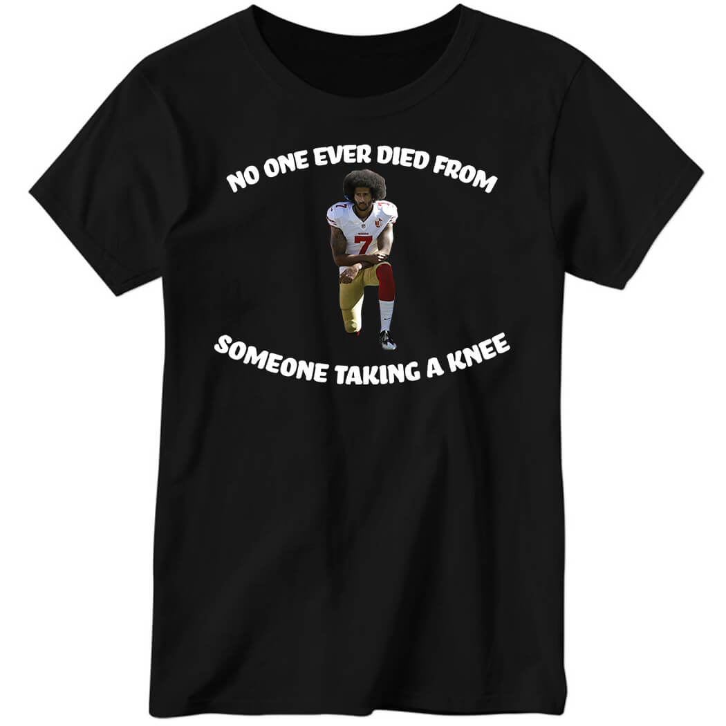 Colin Kaepernick No One Ever Died From Someone Taking A Knee Ladies Boyfriend Shirt