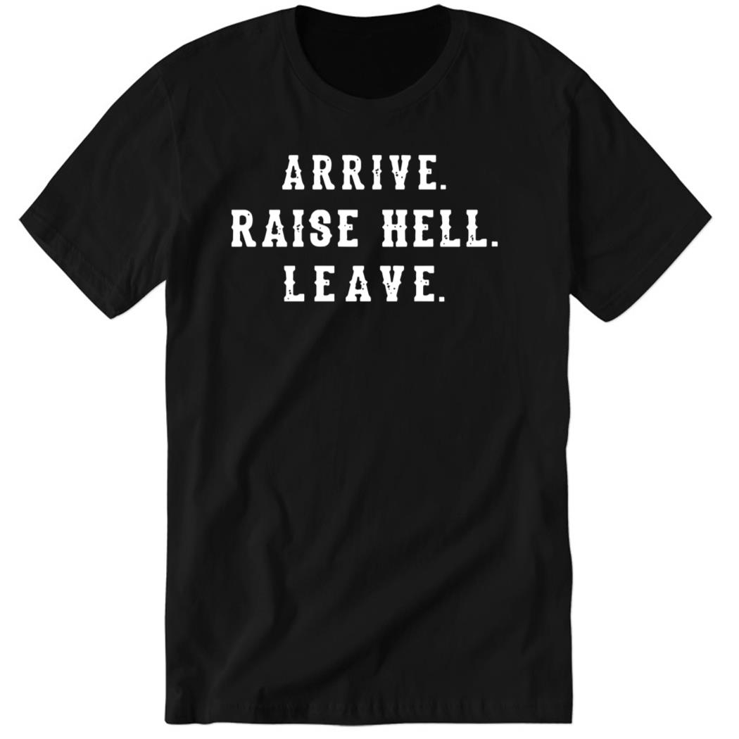 DaleJr Arrive Raise Hell Leave Premium SS T-Shirt