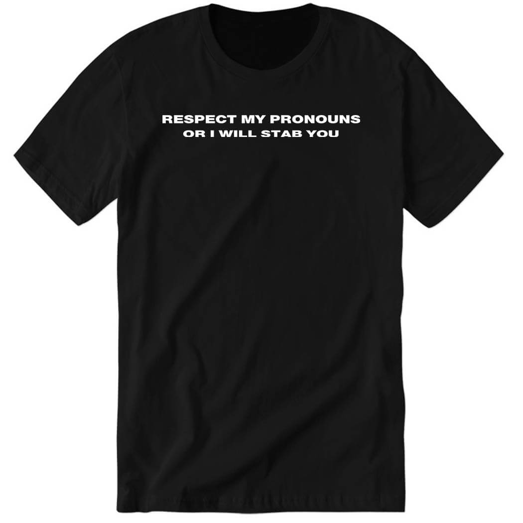 Damag3 Respect My Pronouns Or I Will Stab You Premium SS T-Shirt