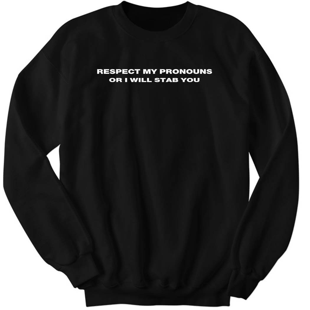 Damag3 Respect My Pronouns Or I Will Stab You Sweatshirt