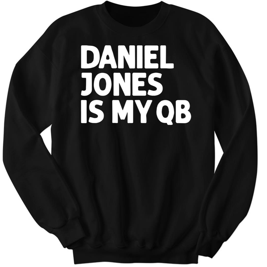Daniel Jones Is My Qb Sweatshirt