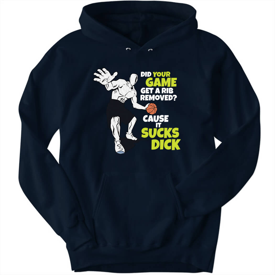 Did Your Game Get A Rib Removed Cause It Sucks Dick Hoodie