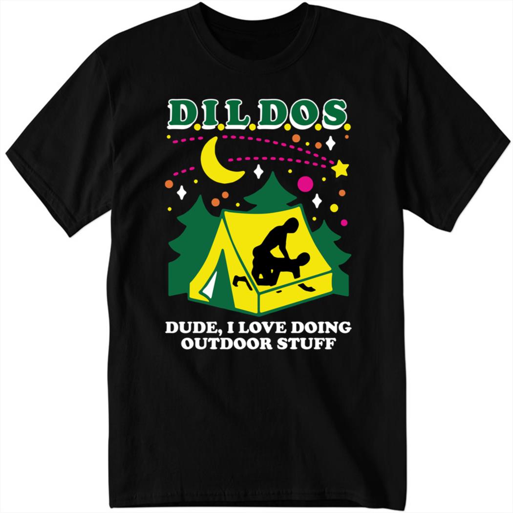 Dildos Dude I Love Doing Outdoor Stuff Shirt