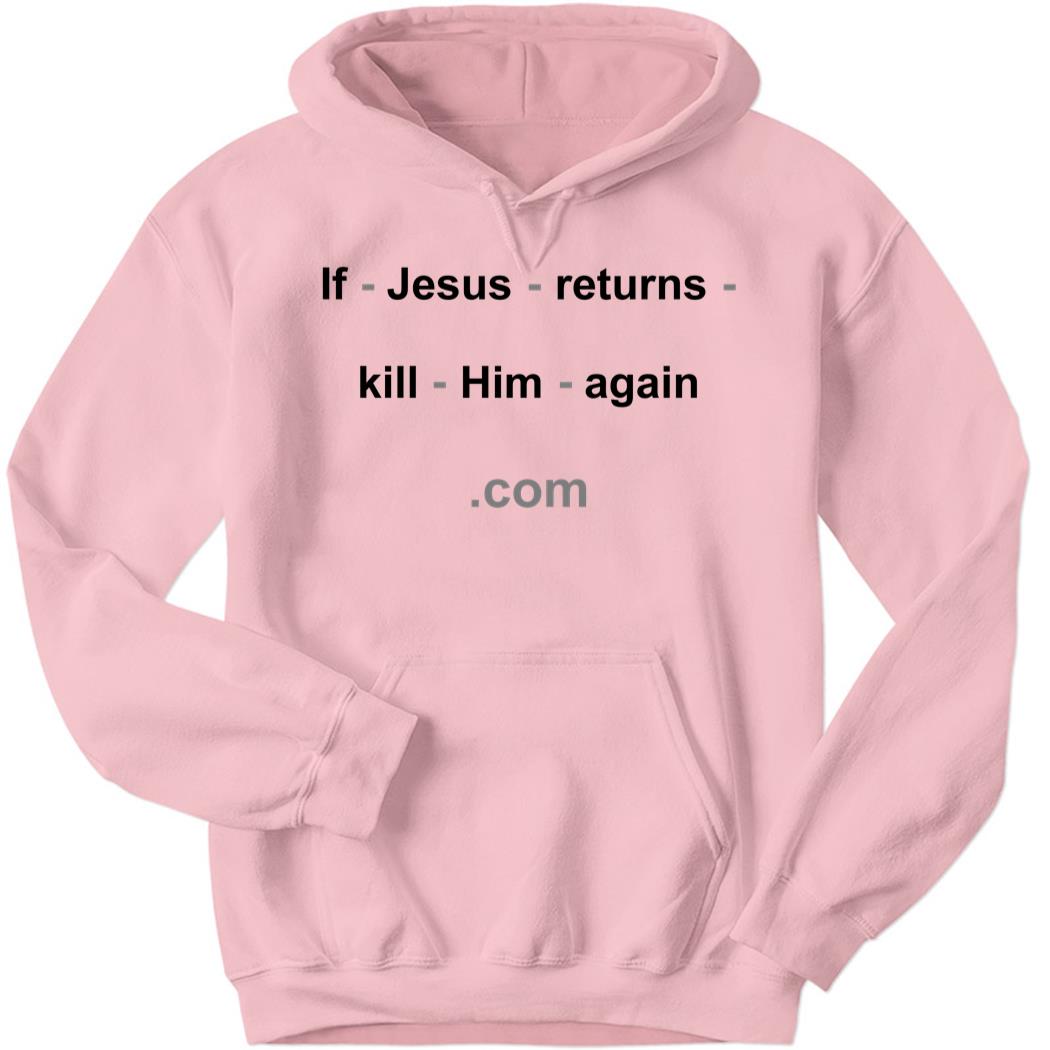 Disturbingshirt If Jesus Returns Kill Him Again Shirt