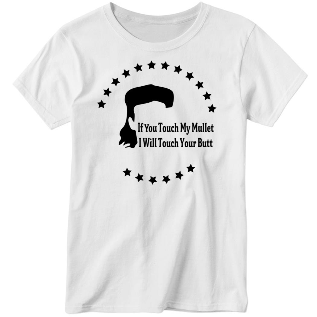 Disturbingshirt If You Touch My Mullet I Will Touch Your Butt Ladies Boyfriend Shirt