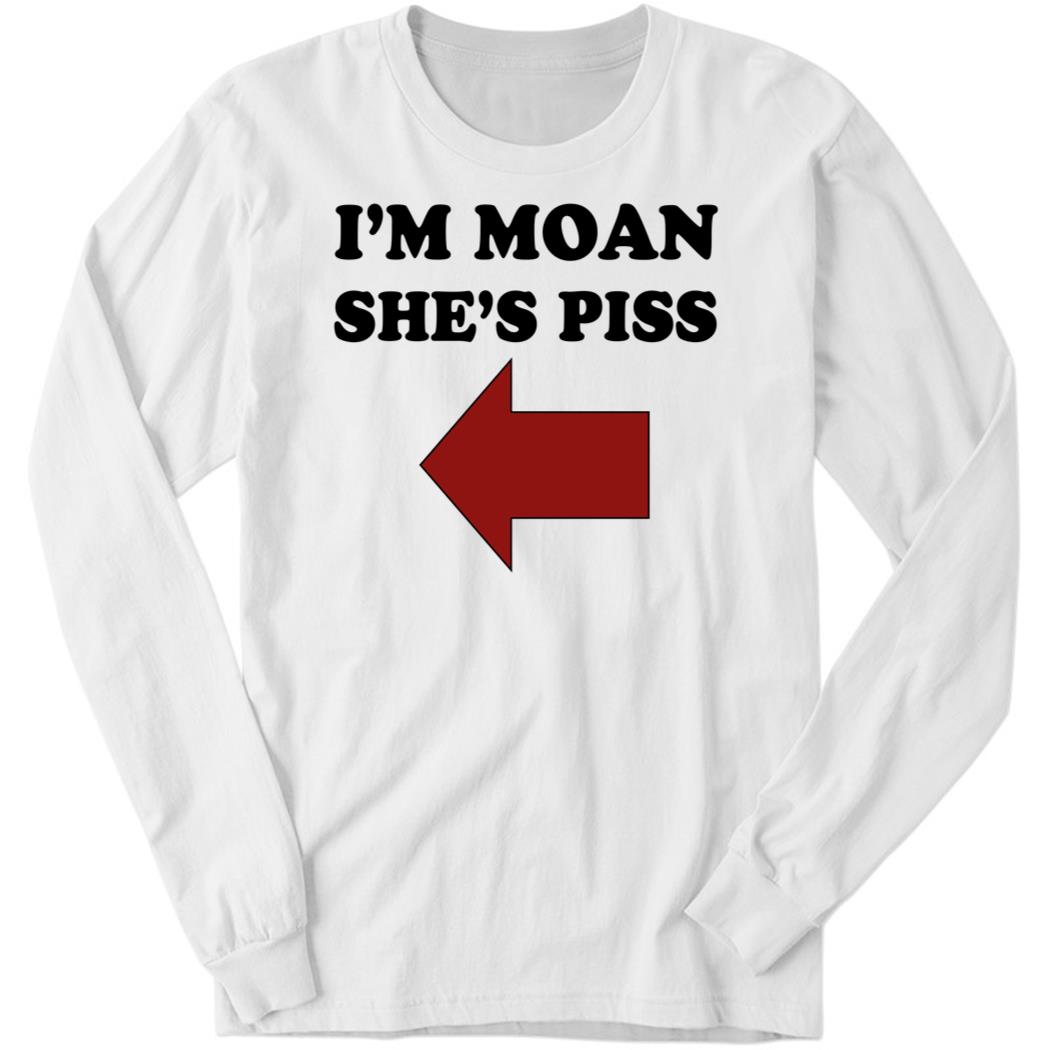 Disturbingshirt I’m Moan She’s Piss Long Sleeve Shirt