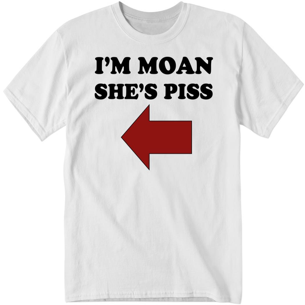 Disturbingshirt I’m Moan She’s Piss Shirt