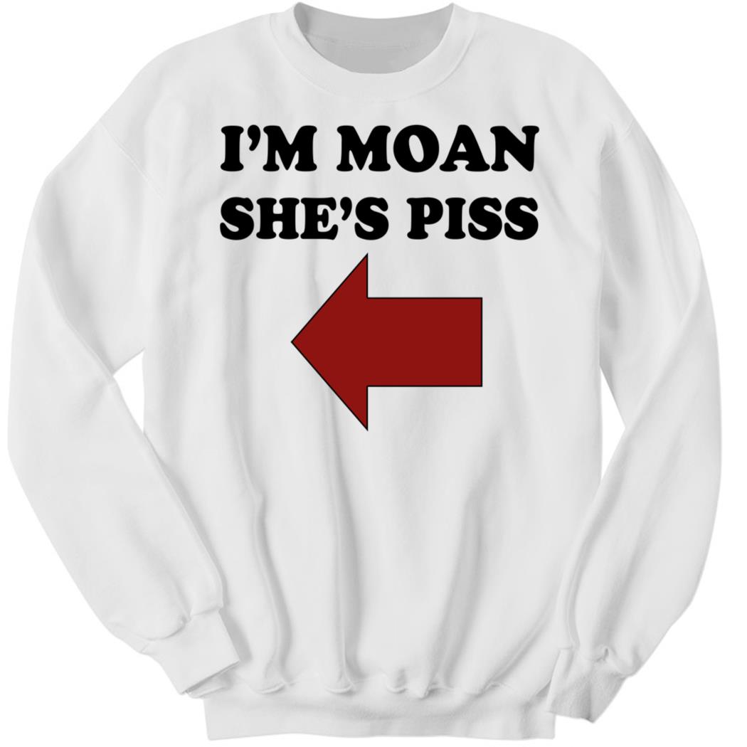 Disturbingshirt I’m Moan She’s Piss Sweatshirt