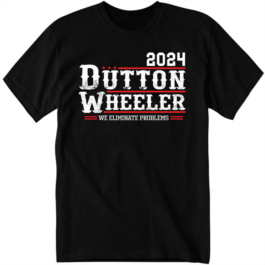 Dutton Wheeler 2024 We Eliminate Problems Shirt