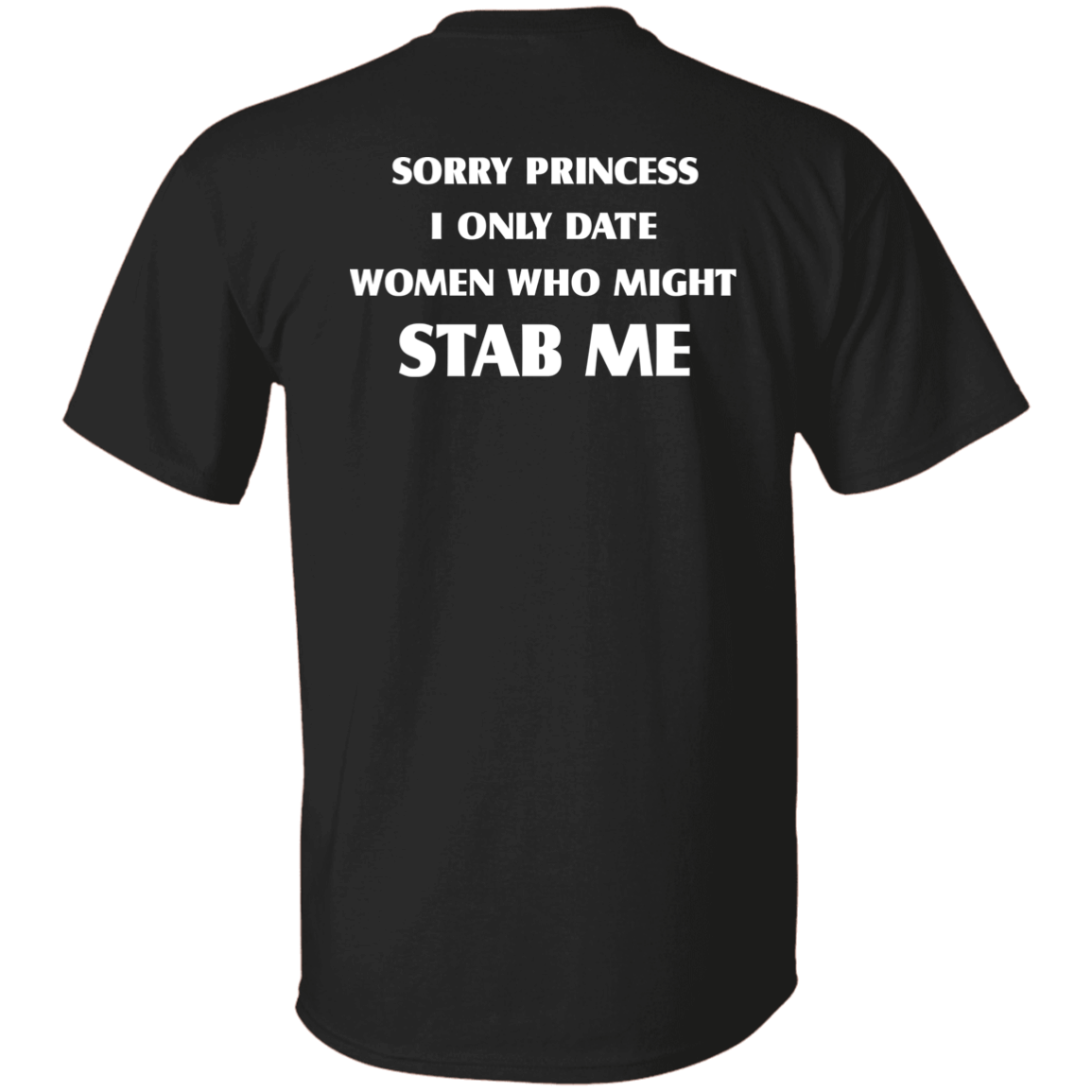 [Back]Sorry Princess I Only Date Women Who Might Stab Me Shirt