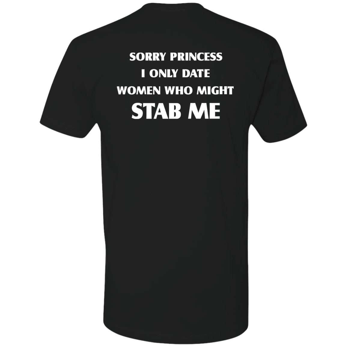 [Back]Sorry Princess I Only Date Women Who Might Stab Me Premium SS T-Shirt