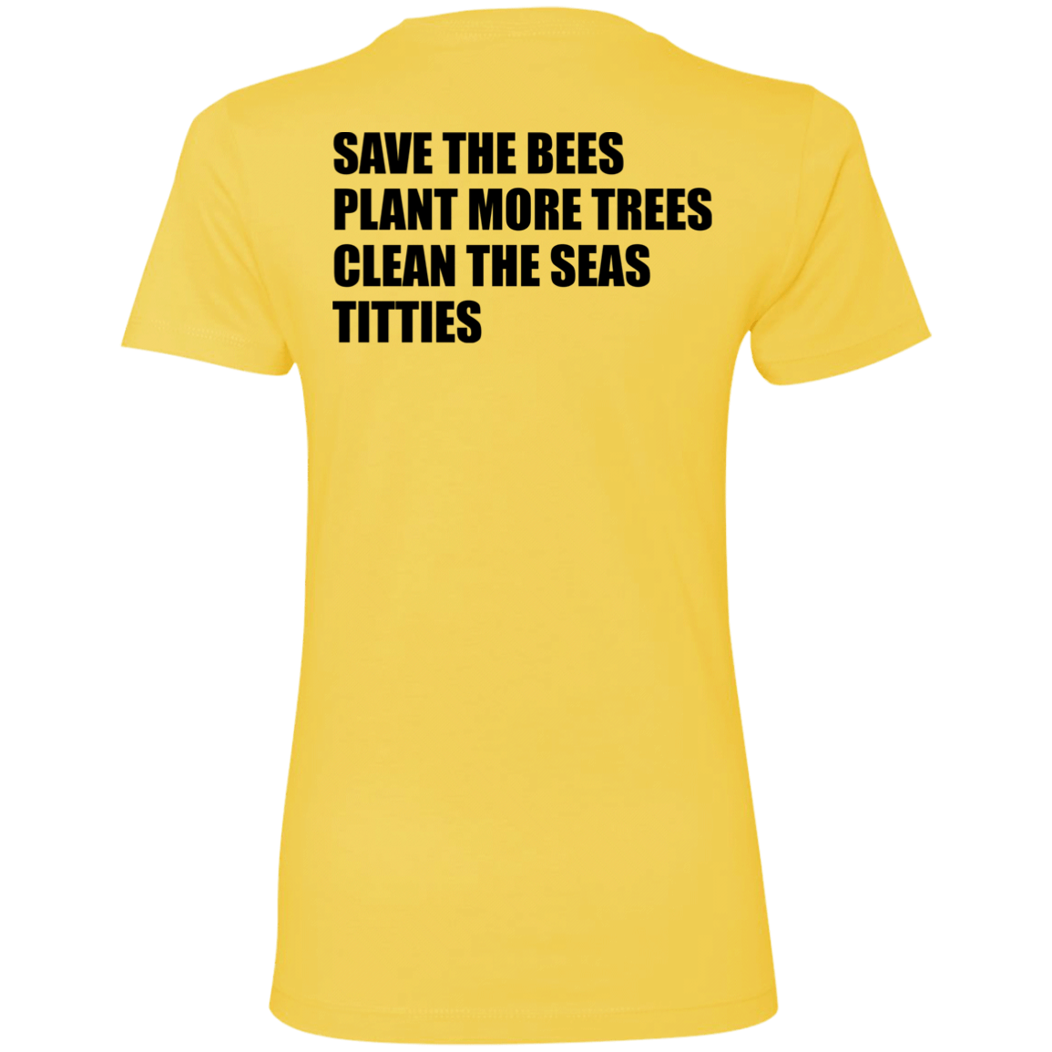 [Back]Save The Bees Plant More Trees Clean The Seas Titties Ladies Boyfriend Shirt