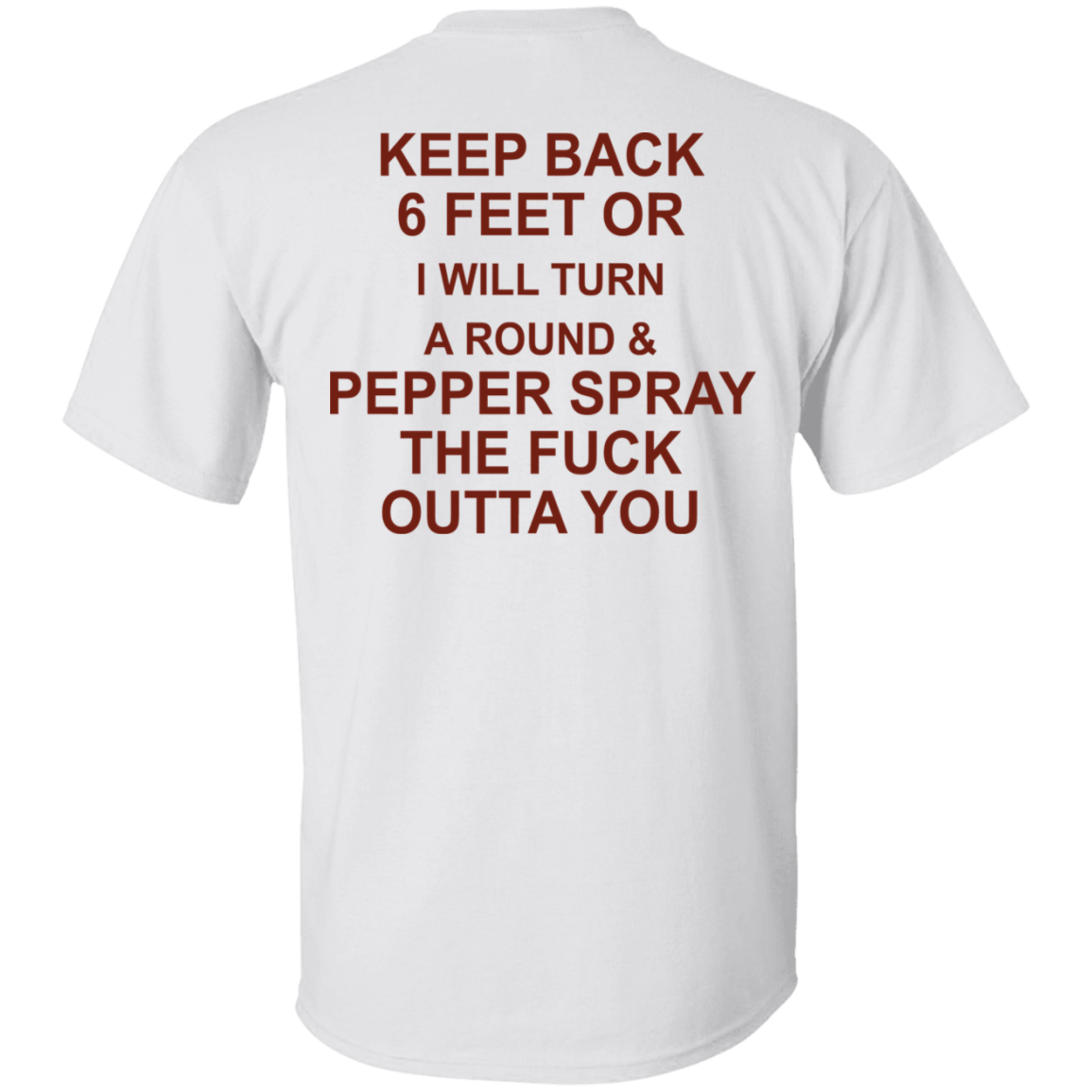 [Back]Keep Back 6 Feet Or I Wil Turn Around & Pepper Spray The Fuck Outta You Shirt