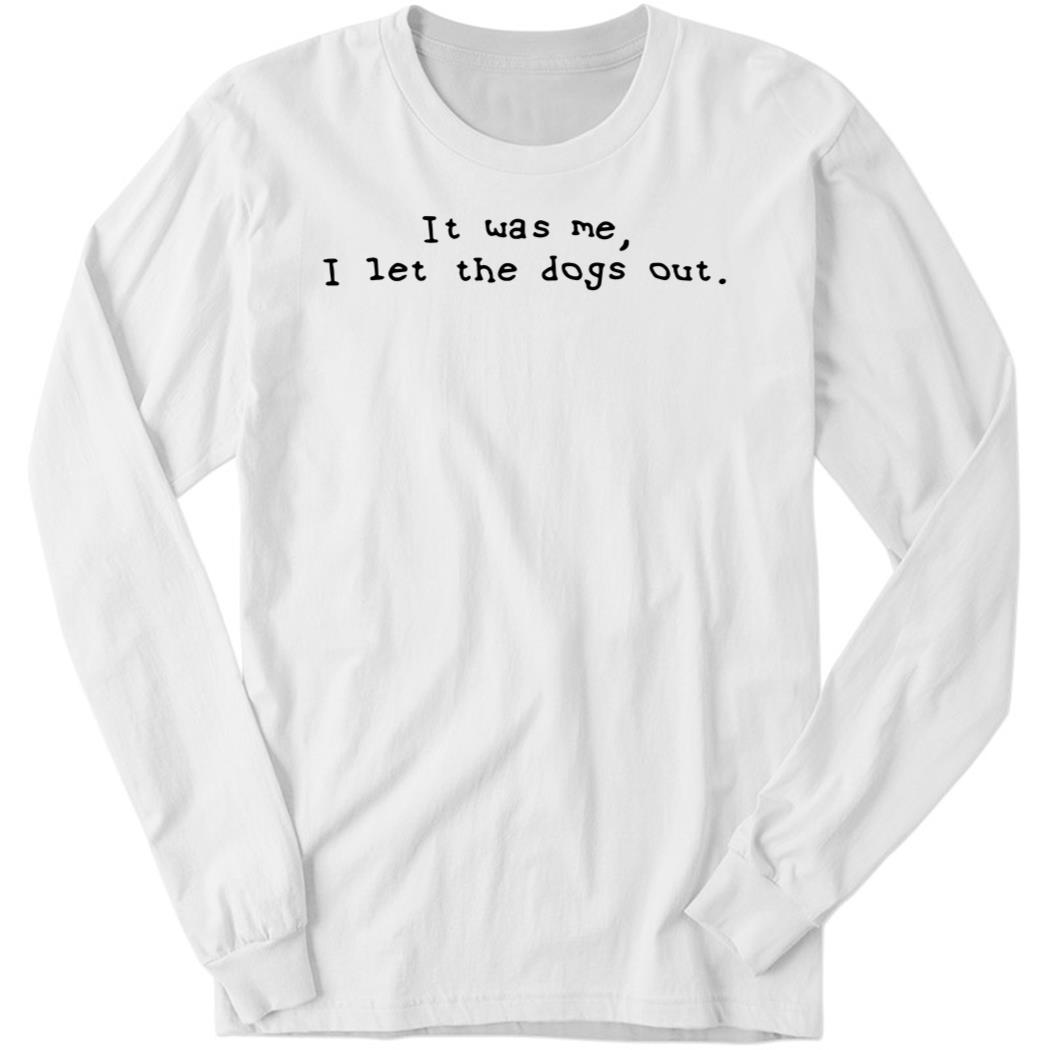 Elon Musk It Was Me I Let The Dogs Out Long Sleeve Shirt