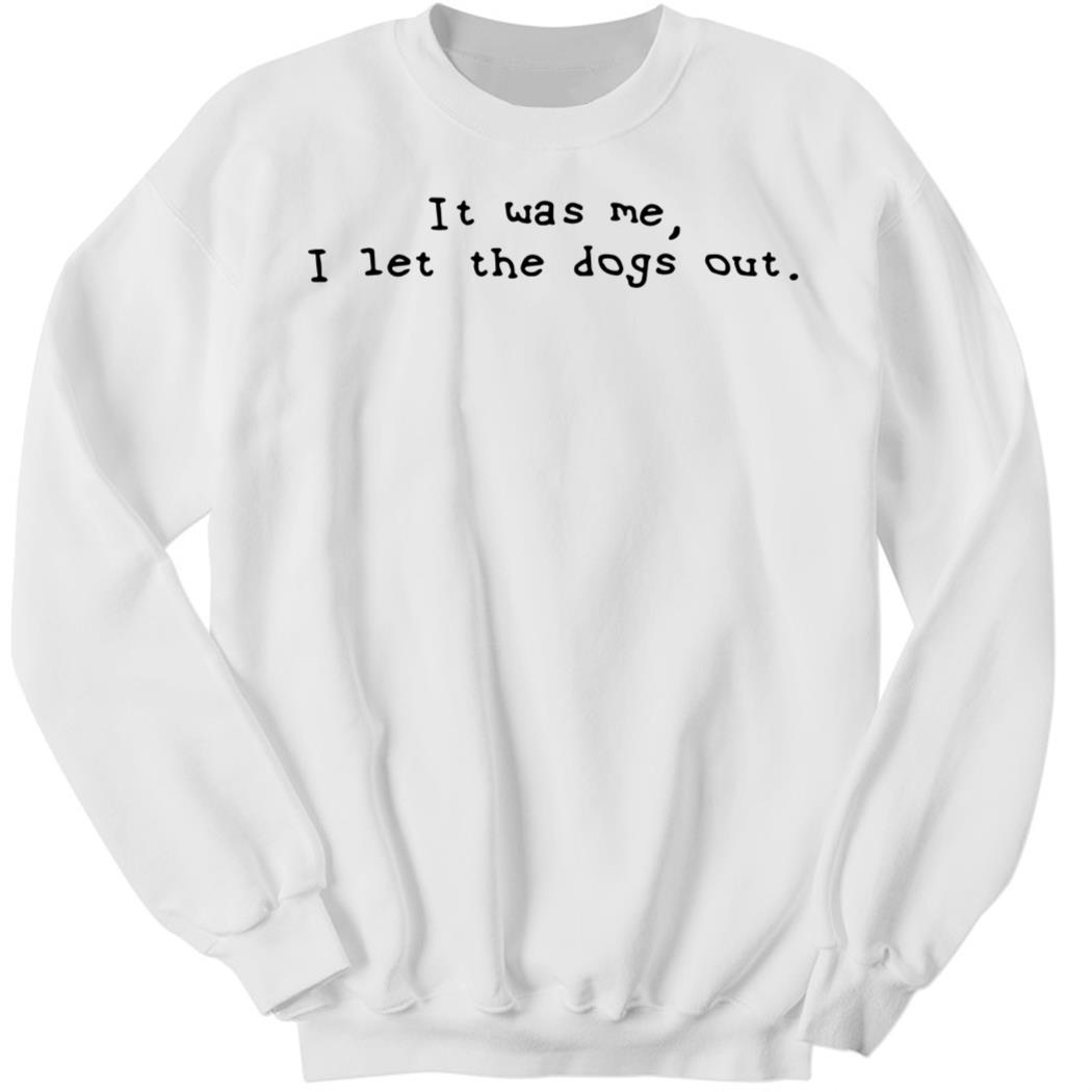 Elon Musk It Was Me I Let The Dogs Out Sweatshirt