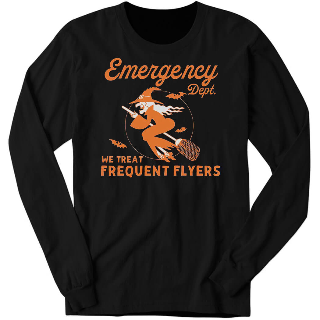 Emergency Dept We Treat Frequent Fliers, ER Nurse Halloween Long Sleeve Shirt