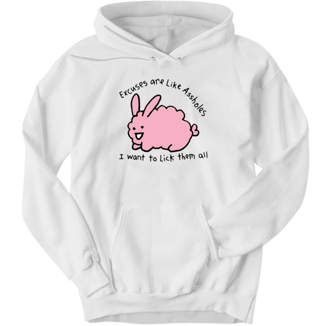 Excuses Are Like Assholes, I Want To Lick Them All Hoodie