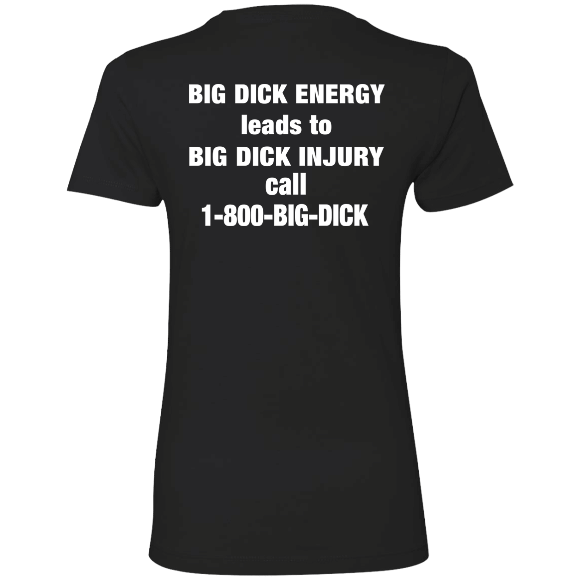 [Back]Bid Dick Energy Leads To Big Dick Injury Call 1-800-Big-Dick Ladies Boyfriend Shirt