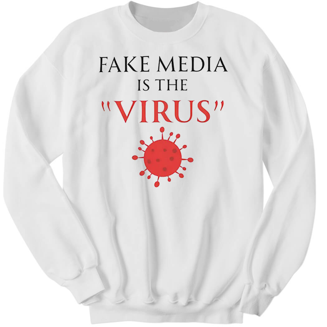 Fake Media Is The Vir… Sweatshirt