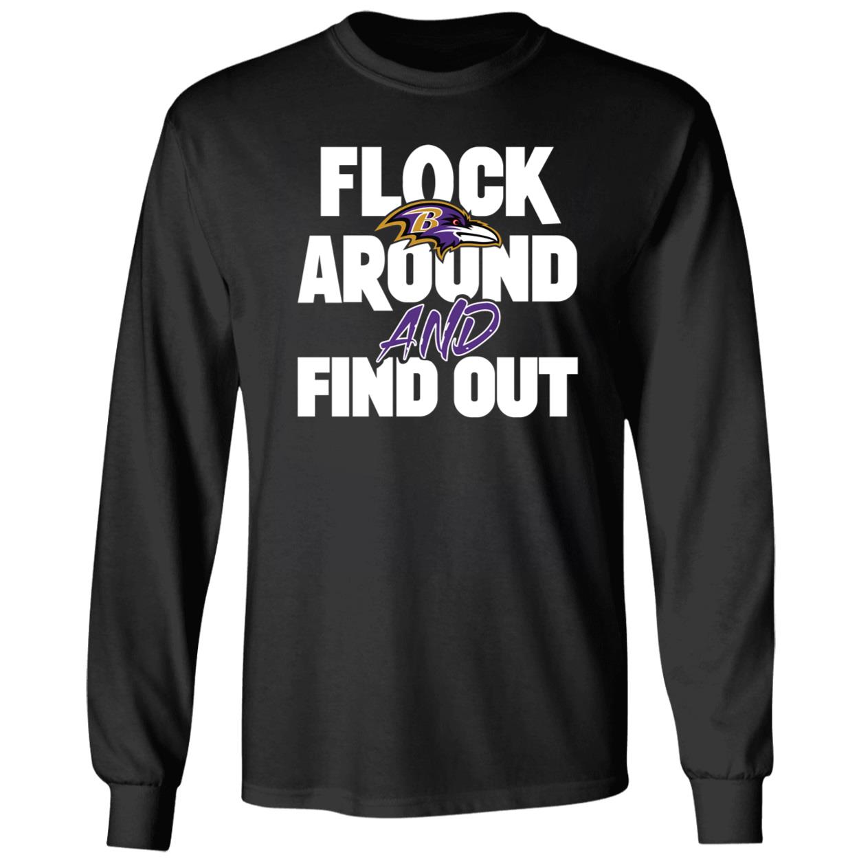 Flock Around And Find Out Baltimore Ravens Long Sleeve Shirt