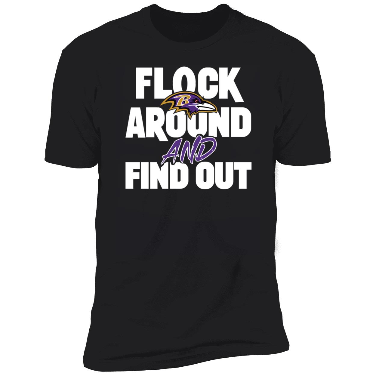 Flock Around And Find Out Baltimore Ravens Premium SS T-Shirt