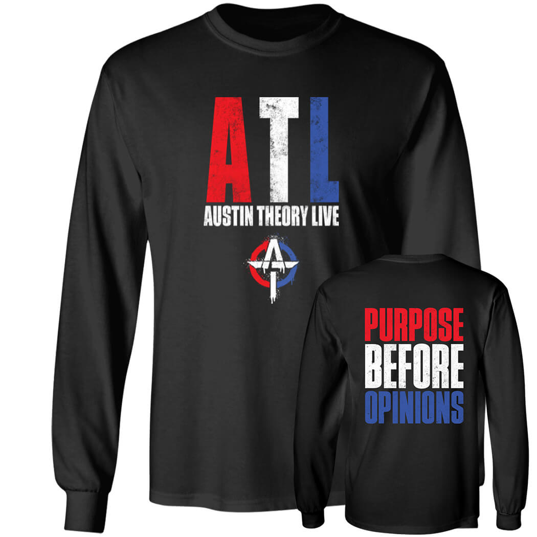 [Font+Back]ATL Austin Theory Live Purpose Before Opinions Long Sleeve Shirt