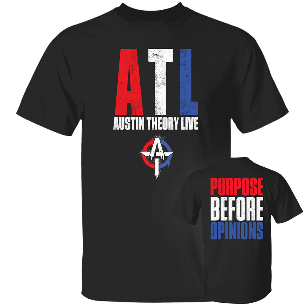 [Font+Back]ATL Austin Theory Live Purpose Before Opinions Shirt