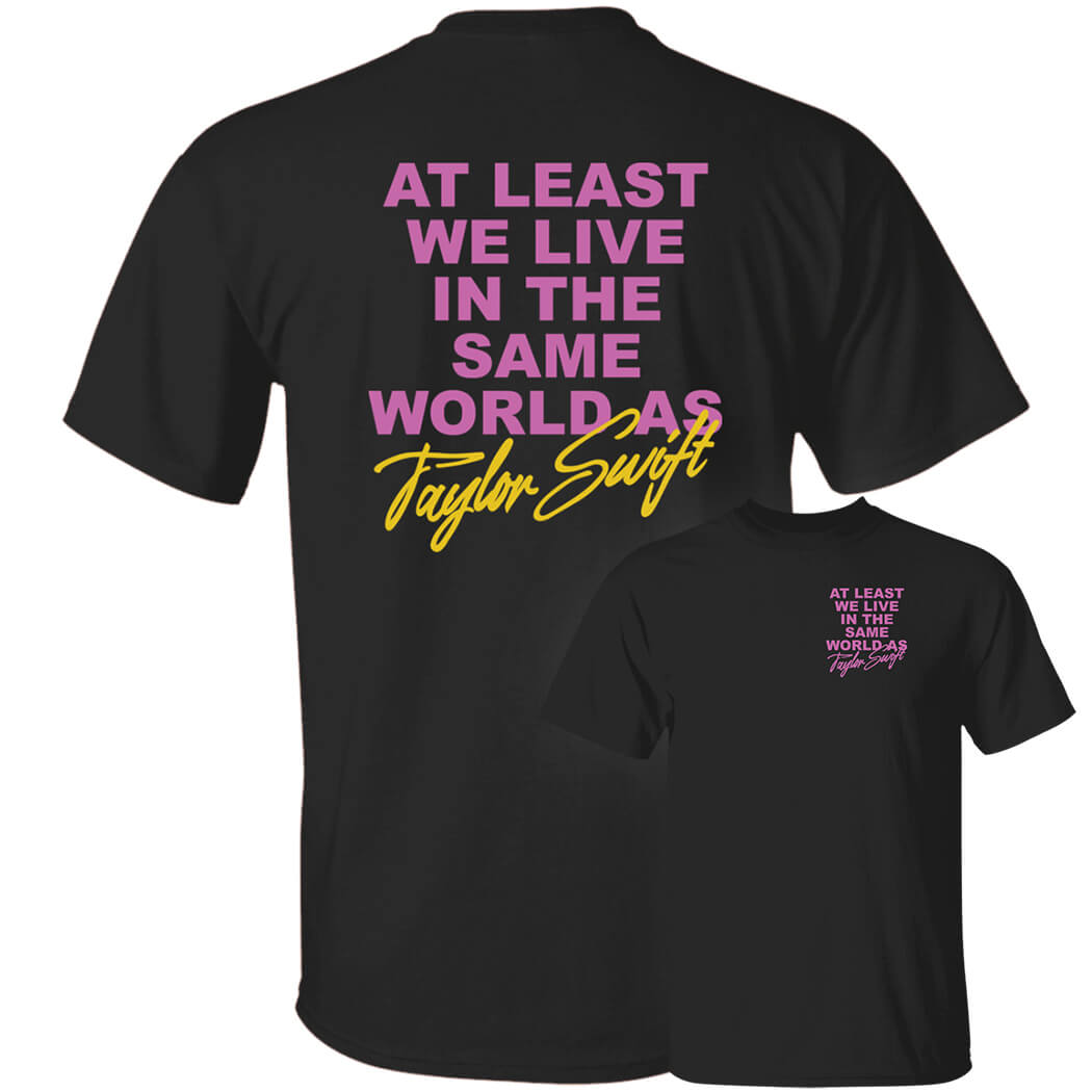 [Font+Back]At Least We Live In The Same World As Shirt