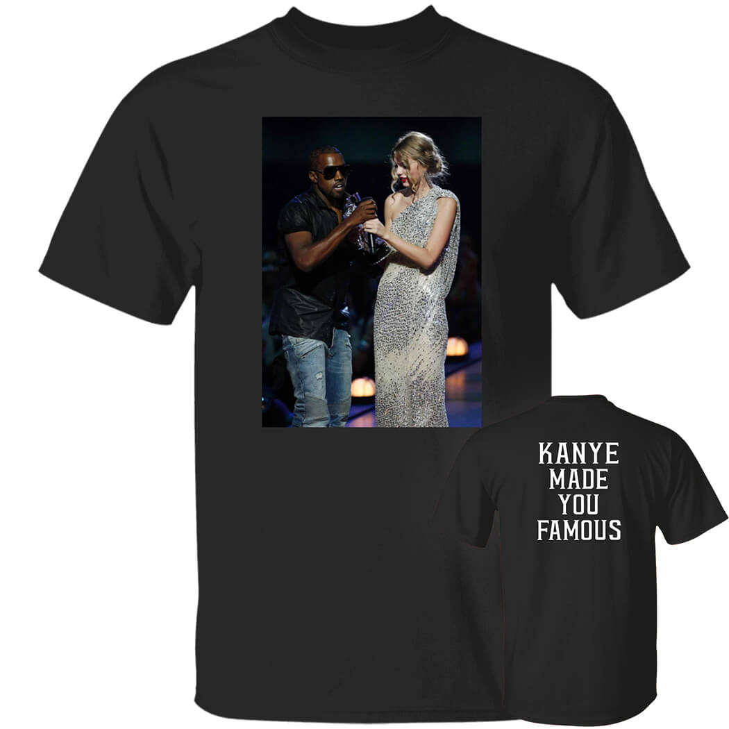 [Font+Back]Kanye Made You Famous Shirt