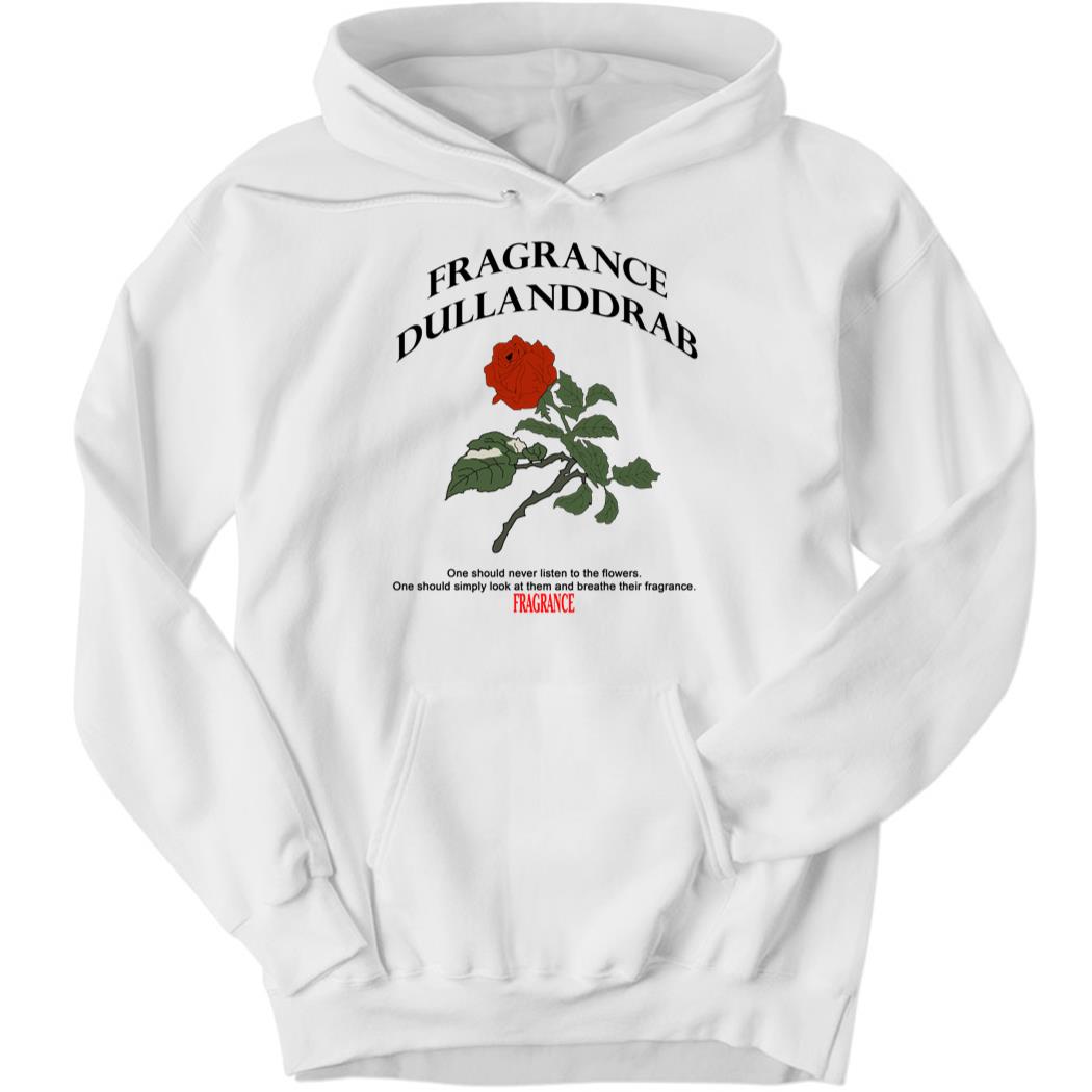 Fragrance Dullanddrab One Should Never Listen To The Flowers Hoodie