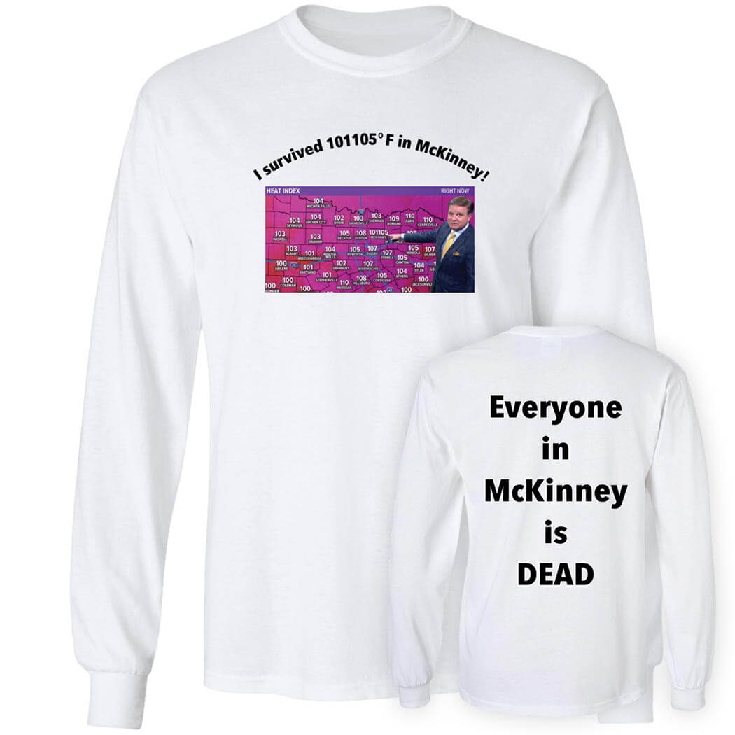 [Front + Back] I Survived 101 105 F In Mckinney Everyone In Mckinney Is Dead Long Sleeve Shirt