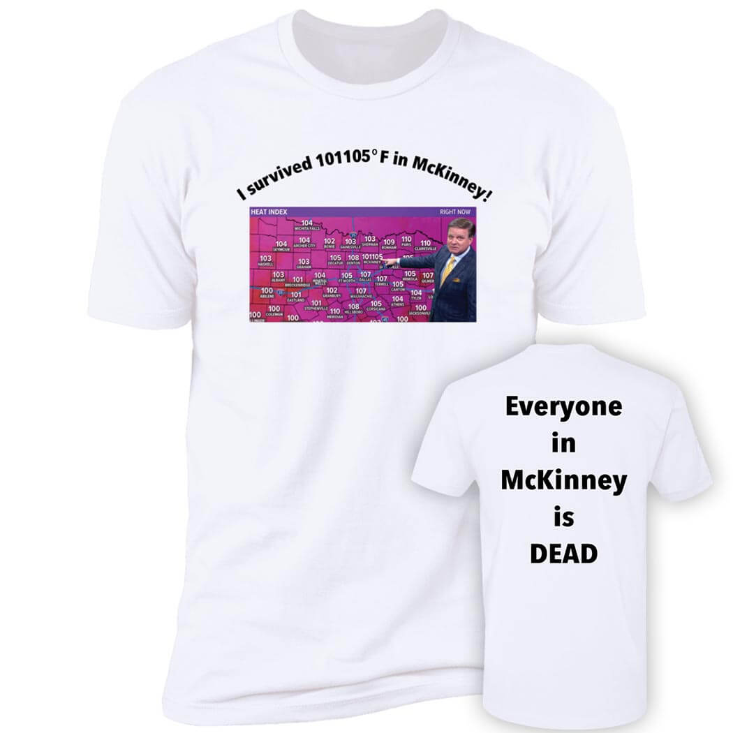 [Front + Back] I Survived 101 105 F In Mckinney Everyone In Mckinney Is Dead Premium SS T-Shirt