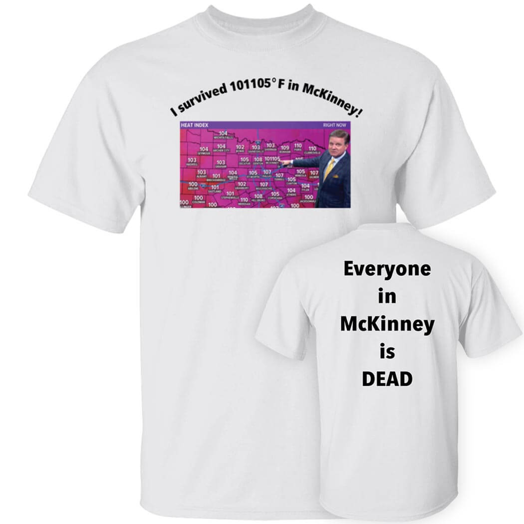 [Front + Back] I Survived 101 105 F In Mckinney Everyone In Mckinney Is Dead Shirt